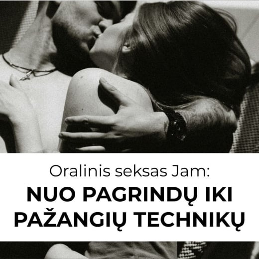 Oralinis seksas Jam: nuo pagrindų iki pažangių technikų