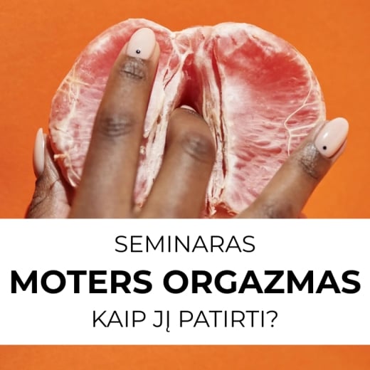 SEMINARAS: Moters orgazmas: kaip jį patirti?